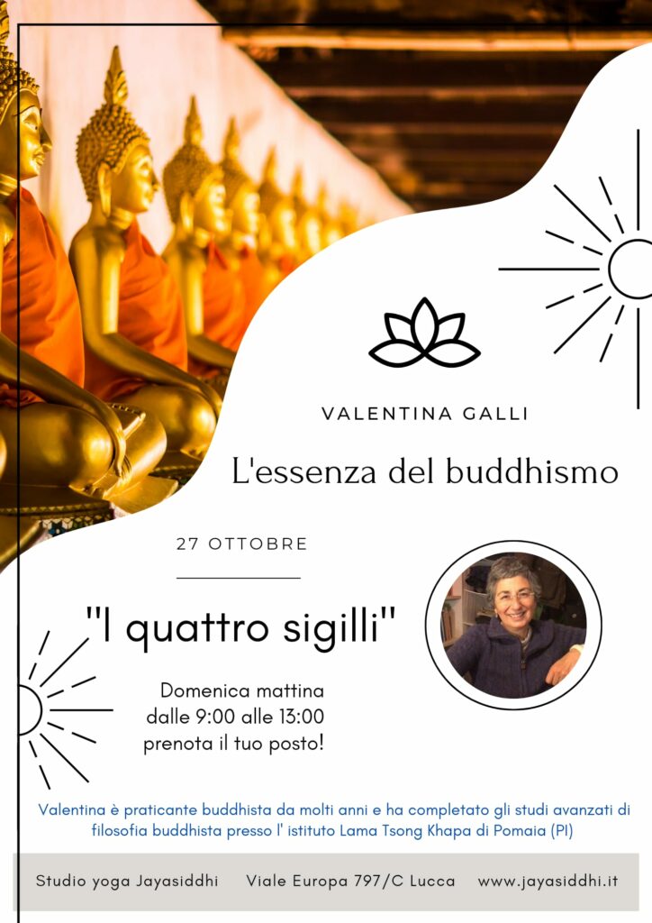 1° incontro al Jayasiddhi, Lucca
I fondamenti del buddhismo
I 4 Sigilli
27 ottobre 2024 dalle 9:00 alle 13:00